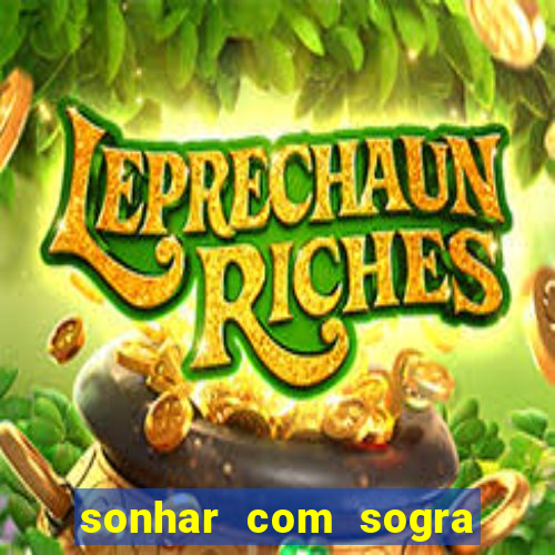 sonhar com sogra no jogo do bicho